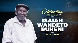 Celebrating the life of ISAIAH WANDETO RUHENI