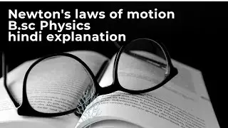 Understanding Newton's Laws of Motion | A Comprehensive Guide for B.Sc Physics Students