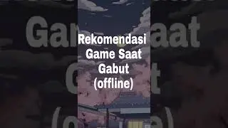 REKOMENDASI GAME SAAT GABUT (OFFLINE)