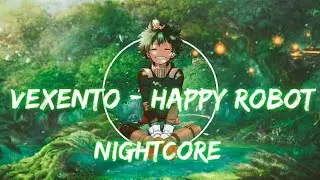 Nightcore - Happy Robot (Vexento)