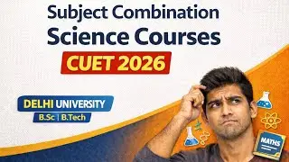 CUET UG 2026 Science Subject Combination | Best Subjects for B.Sc Admission