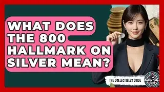 What Does The 800 Hallmark On Silver Mean? - The Collectibles Guide