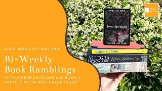 April Wrap-Up & May &ldquo;TBR&rdquo; || Bi-Weekly Book Ramblings || Best Books of the year?