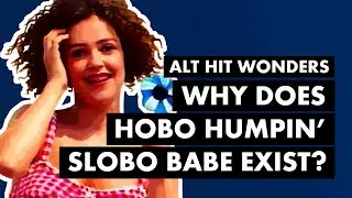 The WHY and HOW of Hobo Humpin' Slobo Babe - Alt Hit Wonders