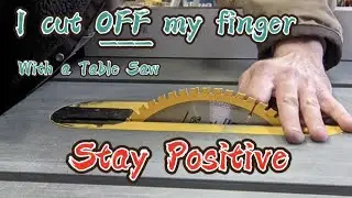 I cut off my finger with a table saw - Stay Positive - Have Hope