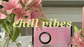 Chill Vibes 🌿 ~ Slowing Down After a Long Day ~ Feel Good Playlist
