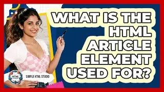 What Is The HTML Article Element Used For? - Simple HTML Studio
