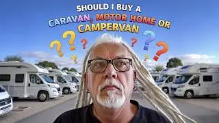SHOULD I BUY A CARAVAN, MOTOR HOME OR CAMPERVAN