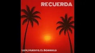 Recuerda - La M, Huesito Ft. El Borrego