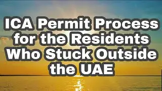 ICA RETURN PERMIT PROCESS FOR RESIDENTS STUCK OUTSIDE THE UAE