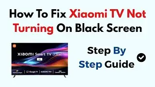 How To Fix Xiaomi TV Not Turning On Black Screen