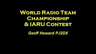 World Radio Team Championship 2023 & IARU Contest by Geoff Howard PJ2DX