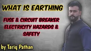 What is Earthing , Fuse & Circuit Breaker - Electricity Hazards & Safety - Tariq Pathan