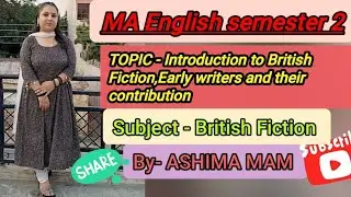 Introduction to British Fiction,Early writers and their contribution,,,,,