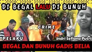 KASUS PEMBUNUHAN DAN PEMBEGALAN GADIS BELIA, Indri Sefiana Putri, @HarBoneee