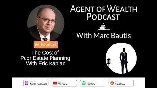 Agent of Wealth Episode 267 &ndash; The Cost of Poor Estate Planning With Eric Kaplan