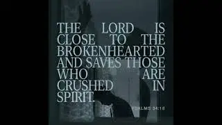 Close to the Brokenhearted &ndash; A Guided Meditation on Psalm 34:18
