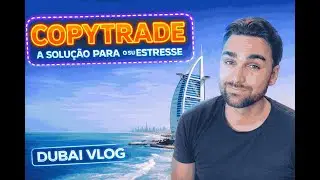 Fazer Copy Trade &eacute; a Nova Liberdade Financeira? [DUBAI VLOG]