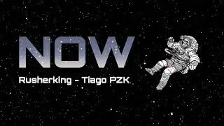 NOW (Remix) Rusherking, Tiago PZK