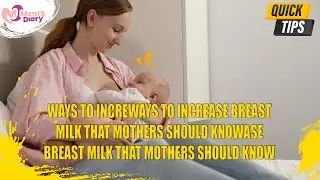 WAYS TO INCREASE BREAST MILK THAT MOTHERS SHOULD KNOW