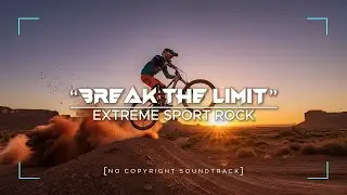 &ldquo;Break the Limit&rdquo; [No Copyright Soundtrack] &mdash; Extreme Sport Rock