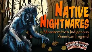 Native Nighmares - Monsters from Indigenous American Legend