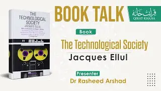 33 | Book Talk | The Technological Society - Jacques Ellul | Dr. Rasheed Arshad