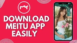 Как скачать приложение Meitu в 2026 году?
