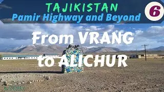 TAJIKISTAN-Pamir Highway and Beyond: From Vrang to Alichur, Part 6