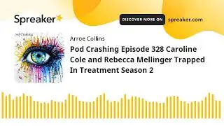 Pod Crashing Episode 328 Caroline Cole and Rebecca Mellinger Trapped In Treatment Season 2
