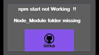 npm start not work Node Module Folder Missing gitHub clone project.Git & Push to GitHub​@ifyoucantry​