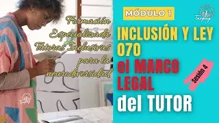 MÓDULO 1 - SESIÓN 4 - INCLUSIÓN Y LEY 070: EL MARCO LEGAL QUE TODO TUTOR DEBE CONOCER