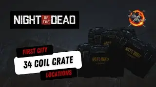 Night Of The Dead - Coil Crate Locations - First City(Version 2.4.1.2.A)
