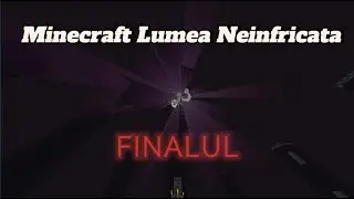 MINECRAFT LUMEA NEINFRICATA | FINALUL