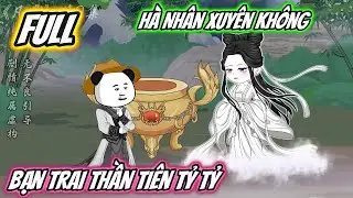 Full Version C&oacute; Kết : H&agrave; Nh&acirc;n Xuy&ecirc;n Kh&ocirc;ng Bạn Trai Thần Ti&ecirc;n Tỷ Tỷ | UU Vietsub
