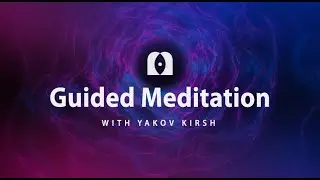 Guided Meditation: Unite with the one that decides your destiny - Yakov Kirsh