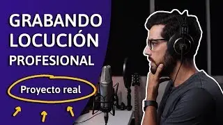 Grabando LOCUCI&Oacute;N PROFESIONAL para un cliente (PROYECTO REAL)