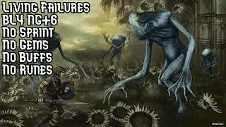 Living Failures BL4 NG+6 No Sprint/Roll No Gems/Buffs/Runes No Hit