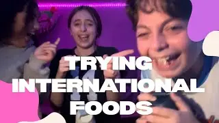 TRYING INTERNATIONAL FOODS!! 