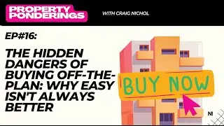 Ep#16 The Hidden Dangers of Buying Off-the-Plan: Why Easy Isn't Always Better