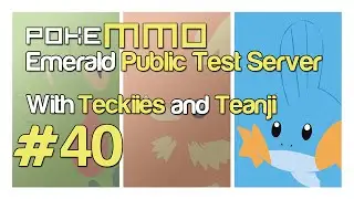 Pok&eacute;MMO: Emerald PTS w/Teanji - Episode 40 - Scumbag Teckiies