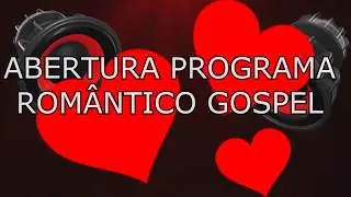 ABERTURA PROGRAMA ROM&Acirc;NTICO GOSPEL
