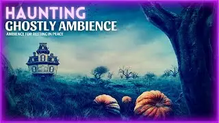 Haunting Ghostly Ambience ASMR | Spooky Sounds For Resting In Peace | 2hrs