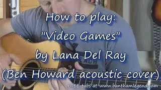 How to play Video Games | Lana Del Ray (Ben Howard cover) | Guitar Tab Tutorial