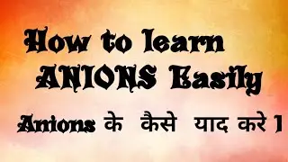 How to learn ANIONS for class 8th, 9th and 10th.