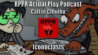 Call of Cthulhu: Delta Green - Iconoclasts | RPPR Actual Play