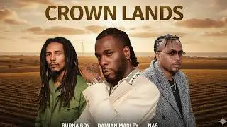 Nas, Damian Marley, Burna Boy - Crown Lands | Ancestors Now