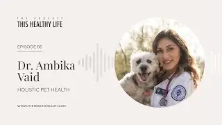 Episode 85 - Dr. Ambika Vaid - Holistic Pet Health: What Your Vet Isn&rsquo;t Telling You