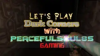 Let's Play Dark Corners With PeacefulSoul85