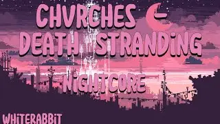 Chvrches - Death Stranding (Nightcore)